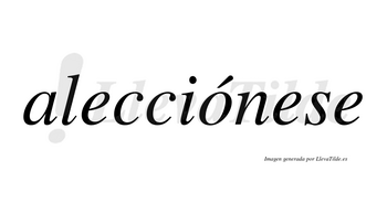 Alecciónese  lleva tilde con vocal tónica en la «o»