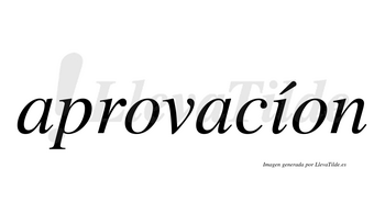 Aprovacíon  lleva tilde con vocal tónica en la «i»