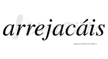 Arrejacáis  lleva tilde con vocal tónica en la tercera «a»