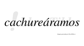 Cachureáramos  lleva tilde con vocal tónica en la segunda «a»