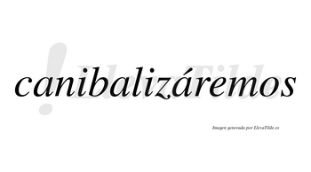 Canibalizáremos  lleva tilde con vocal tónica en la tercera «a»