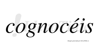 Cognocéis  lleva tilde con vocal tónica en la «e»