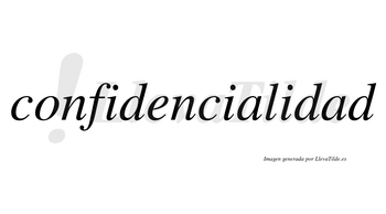 Confidencialidad no lleva tilde con vocal tónica en la segunda «a»