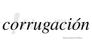 Corrugación  lleva tilde con vocal tónica en la segunda «o»