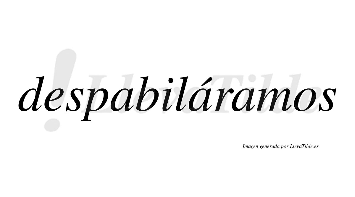 Despabiláramos  lleva tilde con vocal tónica en la segunda «a»
