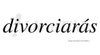 Divorciarás  lleva tilde con vocal tónica en la segunda «a»