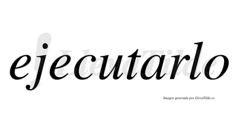 Ejecutarlo no lleva tilde con vocal tónica en la «a»