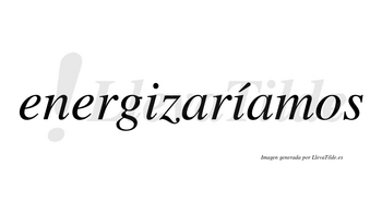 Energizaríamos  lleva tilde con vocal tónica en la segunda «i»
