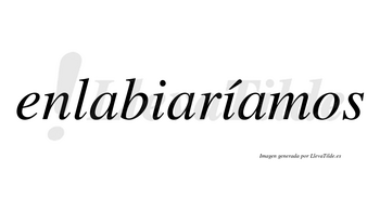 Enlabiaríamos  lleva tilde con vocal tónica en la segunda «i»