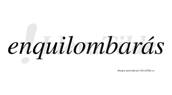 Enquilombarás  lleva tilde con vocal tónica en la segunda «a»