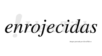 Enrojecidas no lleva tilde con vocal tónica en la «i»