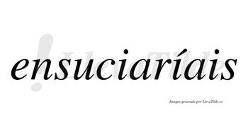 Ensuciaríais  lleva tilde con vocal tónica en la segunda «i»