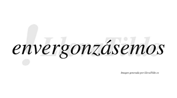 Envergonzásemos  lleva tilde con vocal tónica en la «a»