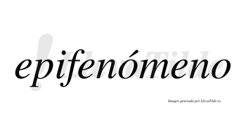 Epifenómeno lleva tilde con vocal tónica en la primera «o»