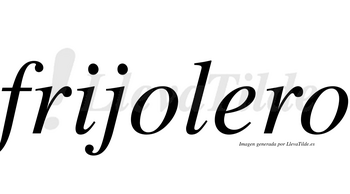 Frijolero  no lleva tilde con vocal tónica en la «e»
