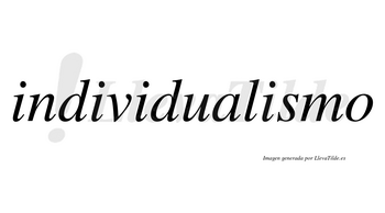 Individualismo  no lleva tilde con vocal tónica en la cuarta «i»