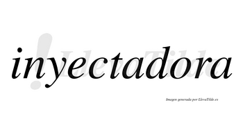 Inyectadora  no lleva tilde con vocal tónica en la «o»