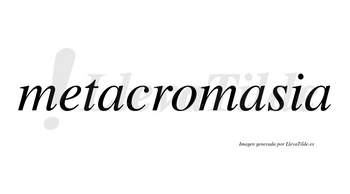 Metacromasia no lleva tilde con vocal tónica en la segunda «a»