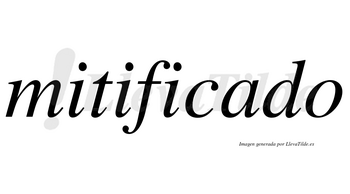 Mitificado no lleva tilde con vocal tónica en la «a»