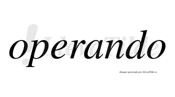 Operando  no lleva tilde con vocal tónica en la «a»