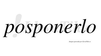 Posponerlo no lleva tilde con vocal tónica en la «e»