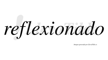 Reflexionado no lleva tilde con vocal tónica en la «a»