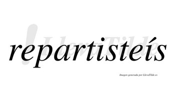 Repartisteís  lleva tilde con vocal tónica en la segunda «i»