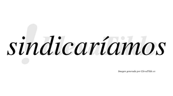 Sindicaríamos  lleva tilde con vocal tónica en la tercera «i»