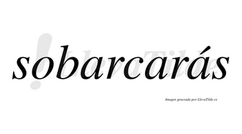 Sobarcarás  lleva tilde con vocal tónica en la tercera «a»