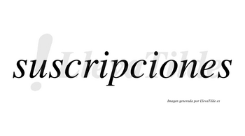 Suscripciones  no lleva tilde con vocal tónica en la «o»