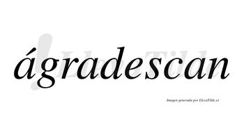 Ágradescan  lleva tilde con vocal tónica en la primera «a»