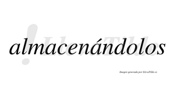 Almacenándolos  lleva tilde con vocal tónica en la tercera «a»
