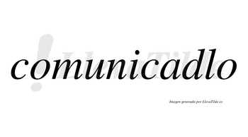 Comunicadlo no lleva tilde con vocal tónica en la «a»