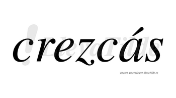 Crezcás lleva tilde con vocal tónica en la «a»