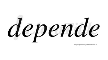 Depende  no lleva tilde con vocal tónica en la segunda «e»