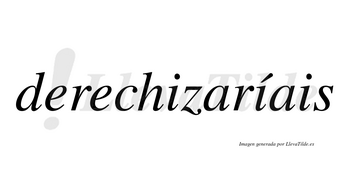 Derechizaríais  lleva tilde con vocal tónica en la segunda «i»