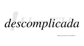 Descomplicada  no lleva tilde con vocal tónica en la primera «a»