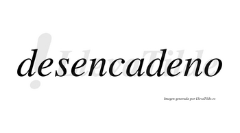 Desencadeno no lleva tilde con vocal tónica en la tercera «e»