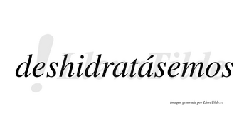 Deshidratásemos  lleva tilde con vocal tónica en la segunda «a»