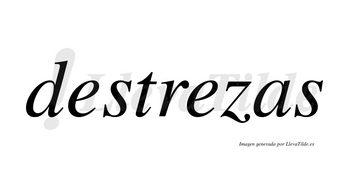 Destrezas  no lleva tilde con vocal tónica en la segunda «e»