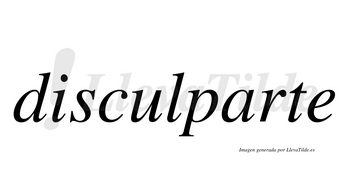 Disculparte  no lleva tilde con vocal tónica en la «a»
