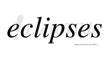 Eclipses  no lleva tilde con vocal tónica en la «i»