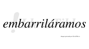 Embarriláramos  lleva tilde con vocal tónica en la segunda «a»
