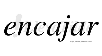 Encajar  no lleva tilde con vocal tónica en la segunda «a»