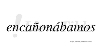 Encañonábamos  lleva tilde con vocal tónica en la segunda «a»