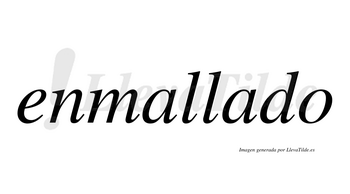Enmallado no lleva tilde con vocal tónica en la segunda «a»