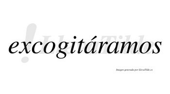 Excogitáramos  lleva tilde con vocal tónica en la primera «a»