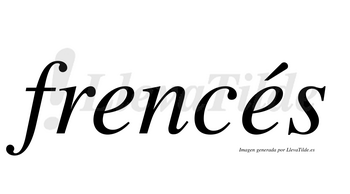 Frencés  lleva tilde con vocal tónica en la segunda «e»
