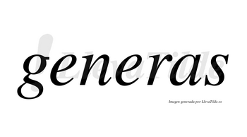 Generas no lleva tilde con vocal tónica en la segunda «e»