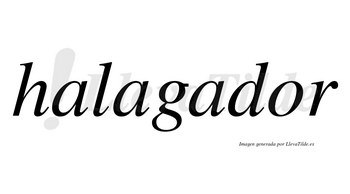 Halagador  no lleva tilde con vocal tónica en la «o»